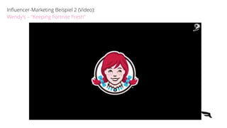 In
fl
uencer-Marketing Beispiel 2 (Video):
Wendy's – "Keeping Fortnite Fresh"
 