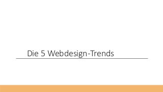 Die 5 Webdesign-Trends
 
