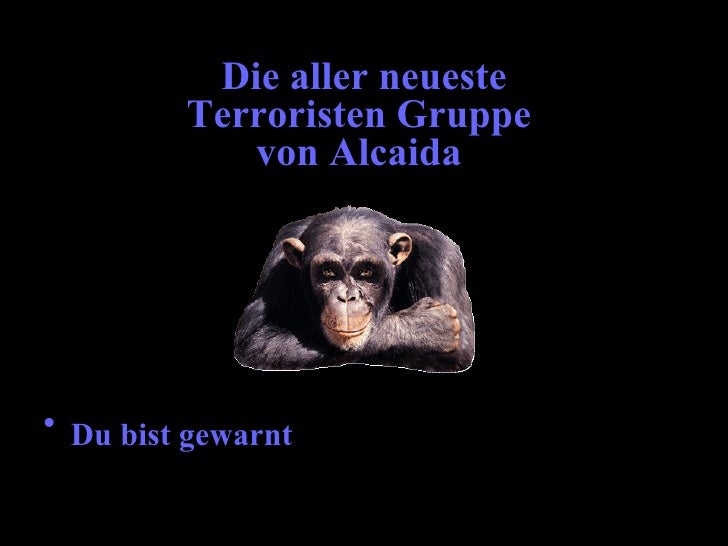 Die aller neueste
         Terroristen Gruppe
            von Alcaida




• Du bist gewarnt
 