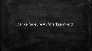 Danke für eure Aufmerksamkeit!
 