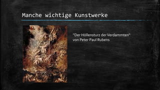 Manche wichtige Kunstwerke
’’Der Höllensturz derVerdammten‘‘
von Peter Paul Rubens
 