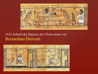 1825 Ankauf des Papyrus des Chens-mose von	

Bernardino Drovetti	

 