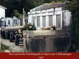 Das Laurinsche Familiengrab in Vipava mit 2 Sarkophagen	

                          1987	

 
