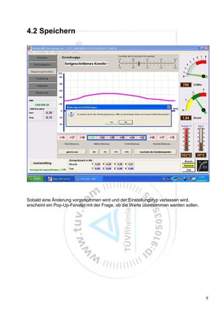 4.2 Speichern




Sobald eine Änderung vorgenommen wird und der Einstellungstyp verlassen wird,
erscheint ein Pop-Up-Fenster mit der Frage, ob die Werte übernommen werden sollen.




                                                                                     9
 