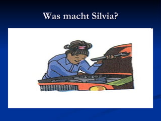 Was macht Silvia? 
