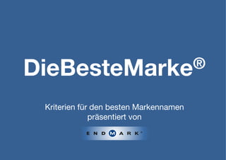 DieBesteMarke®

 Kriterien für den besten Markennamen
              präsentiert von
 