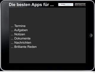 Die besten Apps für ...



 ... Termine
 ... Aufgaben
 ... Notizen
 ... Dokumente
 ... Nachrichten
 ... Brilliante Reden




                          3
 