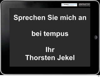 Sprechen Sie mich an

    bei tempus

        Ihr
   Thorsten Jekel

                       36
 