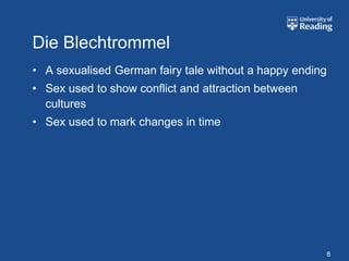 Die Blechtrommel
• A sexualised German fairy tale without a happy ending
• Sex used to show conflict and attraction between
  cultures
• Sex used to mark changes in time




                                                      8
 