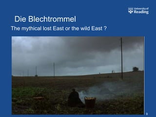 Die Blechtrommel
The mythical lost East or the wild East ?




                                            9
 