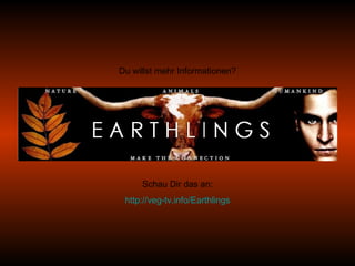 Du willst mehr Informationen? Schau Dir das an: http://veg-tv.info/Earthlings 