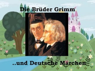 Die Br ü der Grimm ..und Deutsche Märchen 