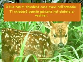 3.Dio non ti chiederà cosa avevi nell’armadio. Ti chiederà quante persone hai aiutato a vestirsi. 