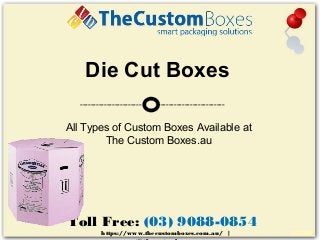 Die Cut Boxes
Toll Free: (03) 9088-0854
https://www.thecustomboxes.com.au/ |
All Types of Custom Boxes Available at
The Custom Boxes.au
------------------------------------------------
 