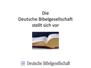 DieDeutsche Bibelgesellschaftstellt sich vor 