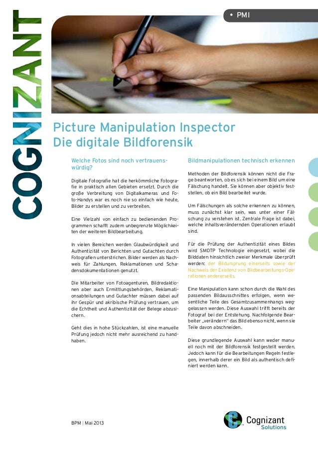 Picture manipulation Inspector
Die digitale Bildforensik
BPM | Mai 2013
•	 PMI
Welche Fotos sind noch vertrauens-
würdig?
...