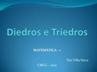 MATEMÁTICA - 1

                 Ten Villa Nova
  CMCG - 2012
 