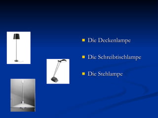 Die Deckenlampe Die Schreibtischlampe Die Stehlampe 