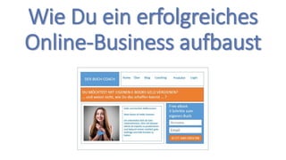 Wie Du ein erfolgreiches
Online-Business aufbaust
 