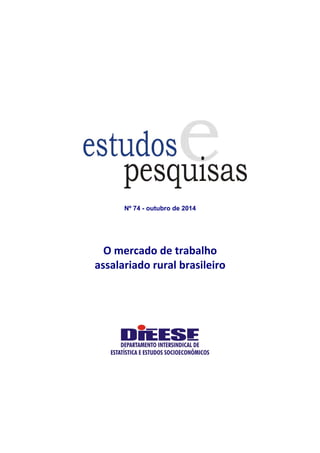 Nº 74 - outubro de 2014 
O mercado de trabalho 
assalariado rural brasileiro 
 
