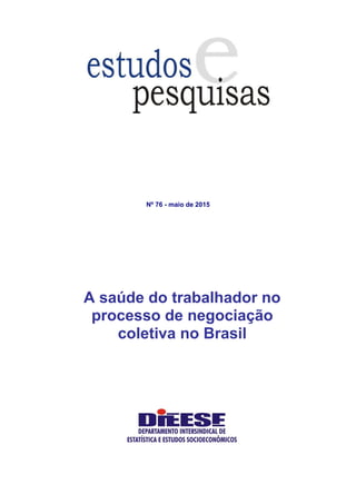 Nº 76 - maio de 2015
A saúde do trabalhador no
processo de negociação
coletiva no Brasil
 