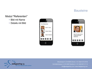Bausteine
Modul "Referenten"
   Bild mit Name
   Details mit Bild   Die Referenten:


                                Ban Ki -moon



                                Barack Obama


                                                                                     Ban Ki-moon ist ein
                                Nelson Mandela
                                                                                     südkoreanischer
                                                                                     Diplomat .......




                                                         Binzstrasse 9 | CH-8045 Zürich | +41 (0)44 515 20 09
                                                 Zuchwilerstrasse 2 | CH-4500 Solothurn | +41 (0)32 621 21 12
                                                                info@webgearing.com | www.webgearing.com
 