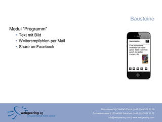 Bausteine
Modul "Programm"
   Text mit Bild
   Weiterempfehlen per Mail                                      Sackhüpfen


   Share on Facebook                                             Eine wunderbare
                                                                  Heiterkeit hat meine
                                                                  ganze Seele nommen,
                                                                  gleich den süßen
                                                                  morgen, die




                                       Binzstrasse 9 | CH-8045 Zürich | +41 (0)44 515 20 09
                               Zuchwilerstrasse 2 | CH-4500 Solothurn | +41 (0)32 621 21 12
                                              info@webgearing.com | www.webgearing.com
 