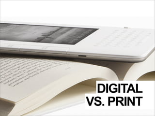 DIGITAL
VS. PRINT
 