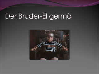 Der Bruder-El germà
