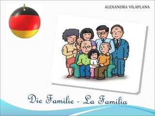 Die Familie - La Familia
ALEXANDRA VILAPLANA
 