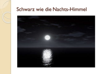 Schwarz wie die Nachts-Himmel
 
