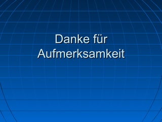 Danke fürDanke für
AufmerksamkeitAufmerksamkeit
 