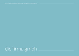 die firma gmbh
die firma . experience design . webthinking® quick guide . © die firma gmbh
 