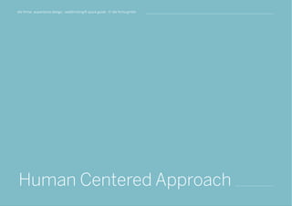 die firma . experience design . webthinking® quick guide . © die firma gmbh
Human Centered Approach
 