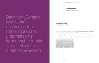 60 61
„Content“ in Form beliebiger Inhalte gibt es schon lange,
doch ihr Einsatz als nützlicher, kundenkonformer Dialog
konnte sich erst durch Social Media etablieren. Dabei
dreht sich alles um das persönliche Adressieren des
Kunden und die Anpassung an dessen Themenwelten.
Das setzt die Erstellung anspruchsvoller, relevanter Con-
tents voraus, für die die Kommunikationsdisziplinen in
Unternehmen eng zusammenrücken müssen – für viele
von ihnen augenscheinlich nicht leicht zu realisieren.
Zudem fehlt es häufig an Ressourcen, Know-how, Zeit,
Budget und Qualifikationen. Gerade im B2B-Bereich
wird Content Marketing immer wichtiger, denn fachlich
qualifizierte Inhalte spielen dort eine besondere Rolle.
Ist das Ende der Massenkommunikation in Sicht? Wird
werbliche Ansprache signifikant an Bedeutung verlieren
und damit Einbußen in der Budgetverteilung hinnehmen
müssen? Und verstehen die Verantwortlichen, was sich
hinter dem Schlagwort „Content Marketing“ verbirgt?
Schwerpunkt:
Content Marketing
B2B Online-Monitor 2014 / Schwerpunkt: Content Marketing
Content besitzt Schlüsselposition – Kernhypothese
belegt
Die Mehrheit der Befragten (79 Prozent) befürwortet
die Tatsache, dass Content Marketing innerhalb der
nächsten zwei Jahre die Kommunikationslandschaft
maßgeblich bestimmen wird – womit die Kernhypothese
des diesjährigen B2B Online-Monitor bestätigt ist.
Definition „Content
Marketing“:
das Vermarkten
mittels nützlicher,
unterhaltsamer,
kundennaher Inhalte
– ohne Produkte
direkt zu bewerben
Des Inhalts neue Kleider
Sind wir "Kings of Content?"
 