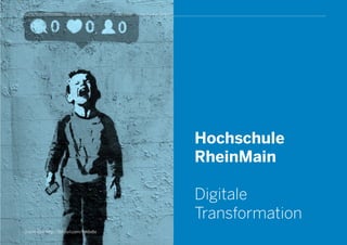 Hochschule
RheinMain
Digitale
Transformation
Hochschule RheinMain . Digitale Transformation . 20.10.2016 . © Die Firma GmbH
Quelle Bild: http://tinyurl.com/hjk6x6v
 