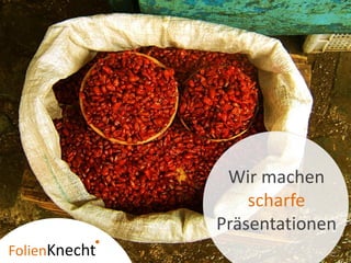 Wir machen
                     scharfe
                 Präsentationen
Folien   necht
 