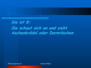 Sie ist 8: Sie schaut sich an und sieht Aschenbrödel oder Dornröschen 