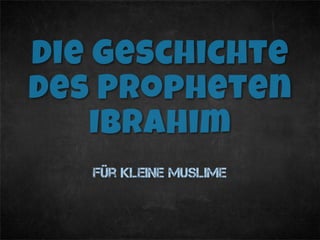 Die Geschichte des Propheten Ibrahim