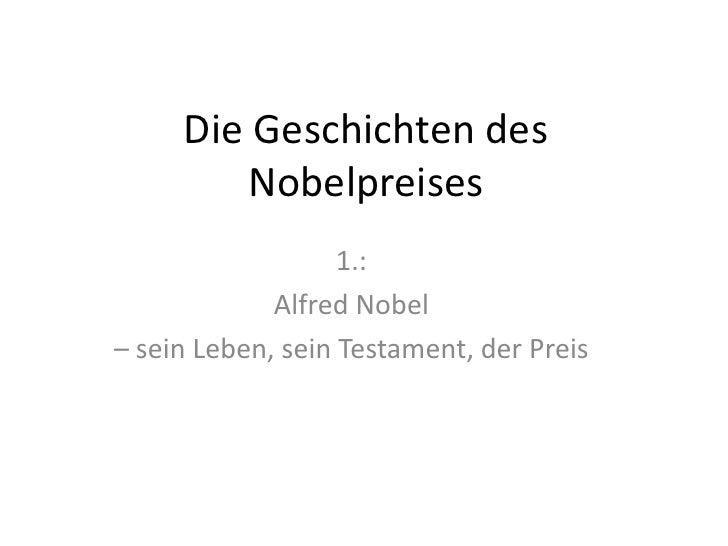 Die Geschichten des
        Nobelpreises
                   1.:
             Alfred Nobel
– sein Leben, sein Testament, de...