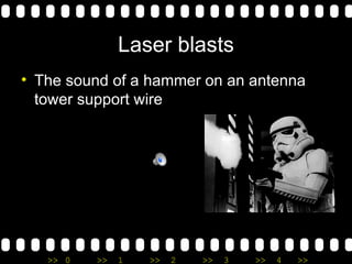 Laser blasts The sound of a hammer on an antenna tower support wire 