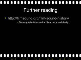 Further reading http://filmsound.org/film-sound-history/ Some great articles on the history of sound design 
