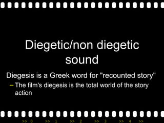 Diegetic/non diegetic sound ,[object Object],[object Object]