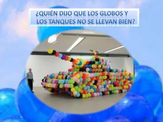 ¿Quién dijo que los globos y los Tanques no se llevan bien?