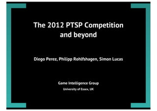 Diego Perez - The 2012 PTSP Competition and Beyond