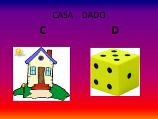 CASA DADO
C D
 