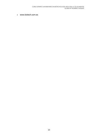CURSO EXPERTO UNIVERSITARIO EN BIOTECNOLOGÍA APLICADA A LOS ALIMENTOS
GLORIA Mª ROMERO VAZQUEZ
20
• www.biotech.com.es
 