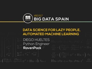 Data science for lazy people, Automated Machine Learning by Diego Hueltes at Big Data Spain 2017
