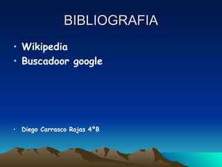 BIBLIOGRAFIA Wikipedia  Buscadoor google Diego Carrasco Rojas 4ºB 