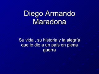 Diego Armando Maradona Su vida , su historia y la alegría que le dio a un país en plena guerra 